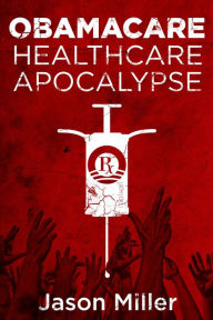 Title: Obamacare: Healthcare Apocalypse, Author: Jason Miller
