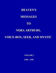 Title: Heaven's Messages to Nora Arthurs, Voice Box, Seer, and Mystic Volume I, Author: Kenneth Heck
