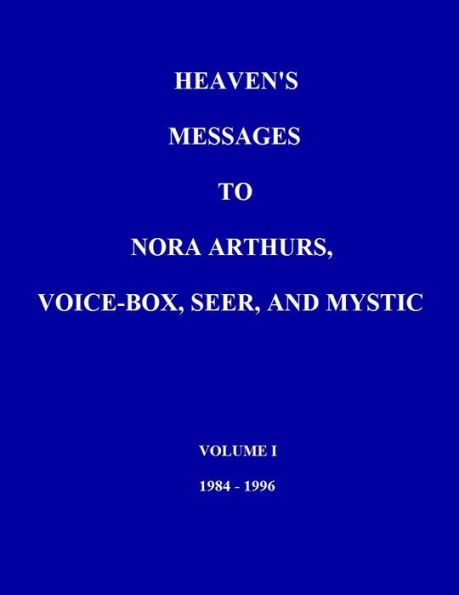 Heaven's Messages to Nora Arthurs, Voice Box, Seer, and Mystic Volume I