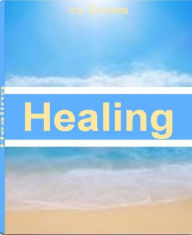 Title: Healing: The Best Guide For Emotional Healing, Brain Health, Hidden Self, Alternative Healing and More, Author: Ira Groves