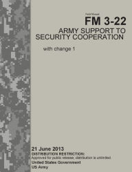 Title: Field Manual FM 3-22 Army Support to Security Cooperation with change 1 21 June 2013, Author: United States Government US Army