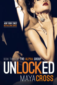 Title: Unlocked (The Alpha Group Trilogy, #3), Author: Maya Cross