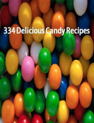 Title: CookBook on 334 Mouth Watering Candy Recipes - Easy to make step by step candy guide..., Author: DIY