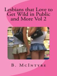 Title: Lesbians that Love to Get Wild in Public and More Vol 2, Author: B. McIntyre