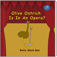 Title: Olive Ostrich Is In An Opera?, Author: Betty Ward Cain