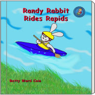 Title: Randy Rabbit Rides Rapids, Author: Betty Ward Cain