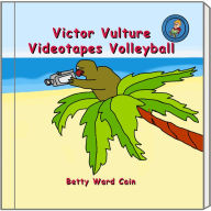 Title: Victor Vulture Videotapes Volleyball, Author: Betty Ward Cain