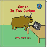 Title: Xavier Is Too Curious, Author: Betty Ward Cain
