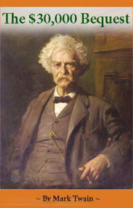 Title: The 30,000 Bequest and other Short Stories by Mark Twain, Author: Mark Twain