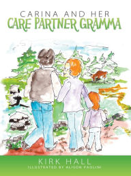 Title: Carina and her Care Partner Gramma, Author: Kirk Hall