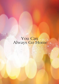 Title: You Can Always Go Home, Author: Desiree Rogers