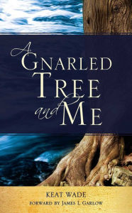 Title: A Gnarled Tree and Me, Author: Keat Wade