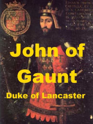 Title: John of Gaunt - A Short Biography, Author: Edward Maunde Thompson