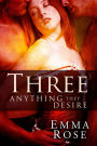 Three: Anything They Desire, The Complete 5-Part Series (A Contemporary Menage Romance)