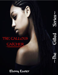 Title: The Callous Catcher, Author: Ebony Easter