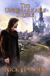 Title: The Unremarkable Squire, Author: Nick Hayden