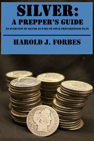 Title: Silver: A Prepper's Guide, Author: Harold J. Forbes