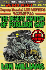 Title: The Desert Phantom of Forlorn Gap - The Weird West Tales of Lee Winters vol 2, Author: Lon Williams