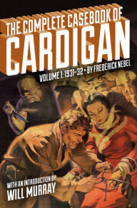 Title: The Complete Casebook of Cardigan, Volume 1: 1931-32, Author: Frederick Nebel