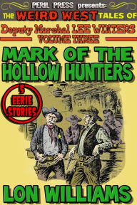 Title: Mark of the Hollow Hunters - The Weird West Tales of Lee Winters vol 3, Author: Lon Williams