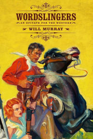 Title: Wordslingers: An Epitaph for the Western, Author: Will Murray