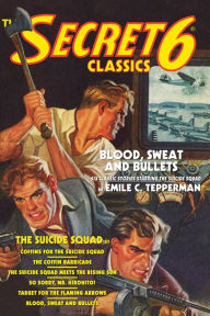 Title: The Secret 6 Classics: Blood, Sweat and Bullets, Author: Emile C. Tepperman