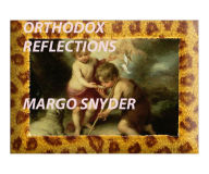 Title: ORTHODOX REFLECTIONS, Author: MARGO SNYDER