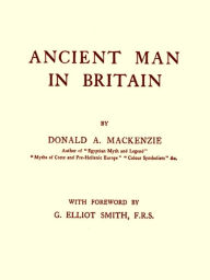 Title: Ancient Man in Britain, Author: Donald A. Mackenzie