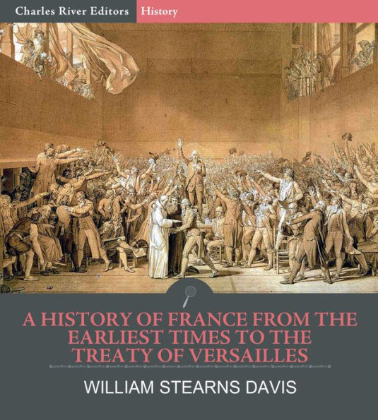 A History of France from the Earliest Times to the Treaty of Versailles