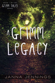 Title: A Grimm Legacy (Grimm Tales, #1), Author: Janna Jennings