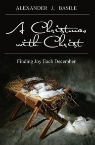 Title: Christmas with Christ, Author: Alexander J. Basile