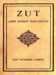 Title: Zut and Other Parisians, Author: Guy Wetmore Carryl