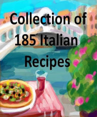 Title: Best Italian Recipes CookBook - Collection of 185 Italian Recipes - Italian dishes are some of the most exquisite in the world .., Author: Khin Maung