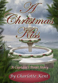 Title: A Christmas Kiss, Author: Charlotte Kent