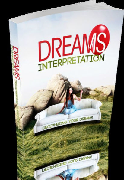 Dreams Interpretations: The Meaning and Purpose of Dreaming