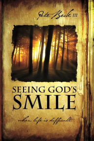 Title: Seeing Gods Smile, Author: Pete Beck III