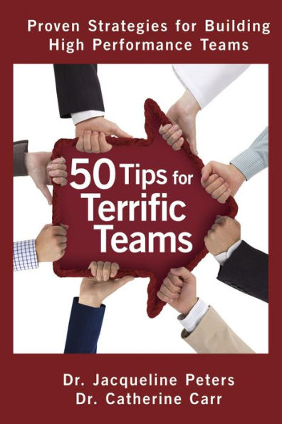 50 Tips for Terrific Teams - Proven Strategies for Building High Performance Teams