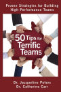 50 Tips for Terrific Teams - Proven Strategies for Building High Performance Teams