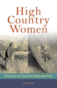 Title: High Country Women: Pioneers of Yosemite National Park, Author: Chris Enss