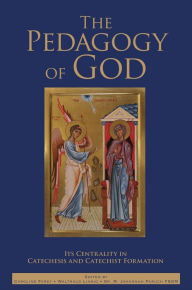 Title: The Pedagogy of God: Its Centrality in Catechesis and Catechist Formation, Author: Caroline Farey