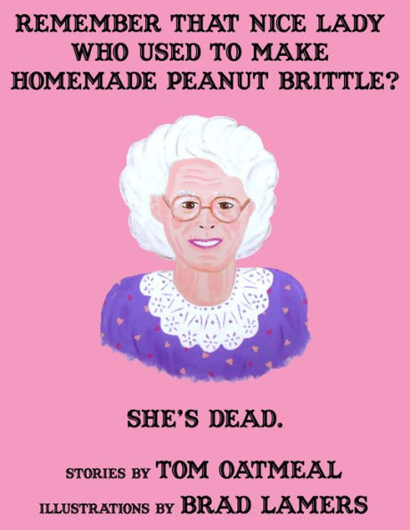 Remember that Nice Lady who Used to Make Homemade Peanut Brittle? She's Dead.