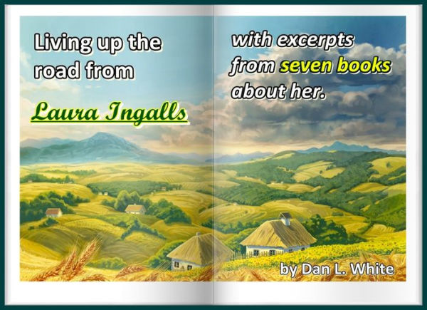 Living Up the Road from Laura Ingalls: With Excerpts from Seven Books About Her