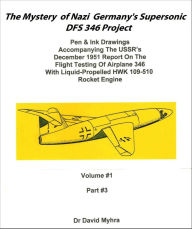 Title: The Mystery of Nazi Germany’s Supersonic DFS 346 Project-Part 3, Author: David Myhra PhD