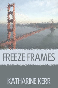Title: Freeze Frames, Author: Katharine Kerr