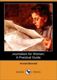 Title: Journalism for Women: A Non-fiction, Women's Studies Classic By Enoch A. Bennett! AAA+++, Author: BDP
