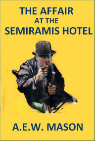 Title: The Affair at the Semiramis Hotel, Author: A.E.W. Mason