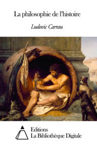 Title: La philosophie de l’histoire, Author: Ludovic Carrau
