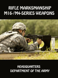 Title: Rifle Marksmanship M16-/M4-Series Weapons, Author: Department of Defense