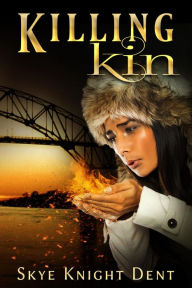 Title: Killing Kin, Author: Skye Knight Dent