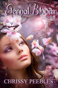 Title: Eternal Bloom - Book 5 of The Ruby Ring Saga, Author: Chrissy Peebles